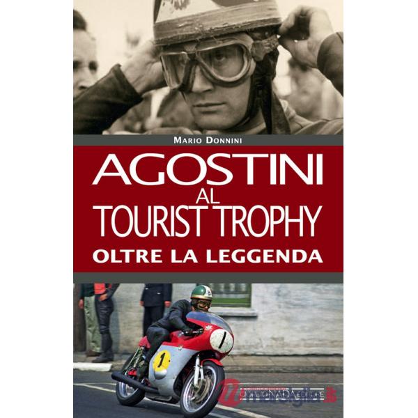 Agostini al Tourist Trophy. Oltre la leggenda. Ediz. illustrata