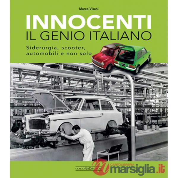 Innocenti. Il genio italiano. Siderurgia, scooter, automobili e non solo
