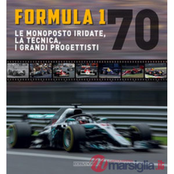 Formula 1 70. Le monoposto iridate, la tecnica, i grandi progettisti