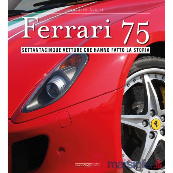 Ferrari 75. Settantacinque vetture che hanno fatto la storia