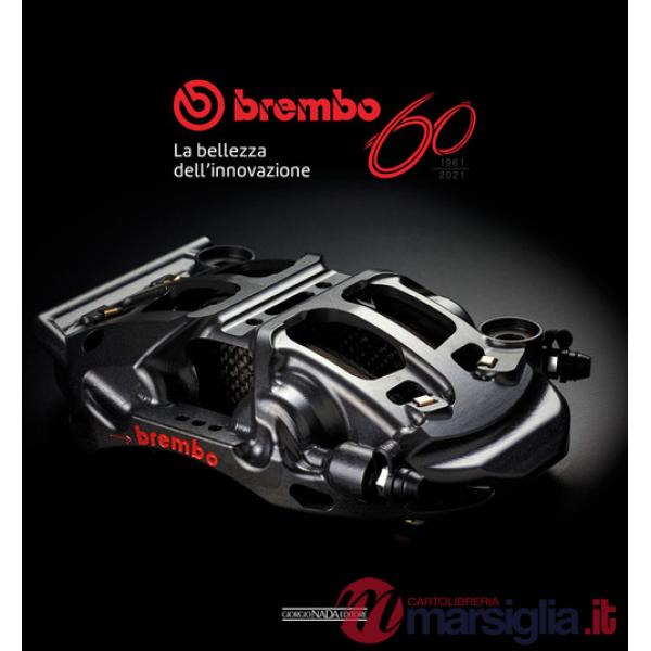 Brembo 60. 1961-2021. La bellezza dell'innovazione