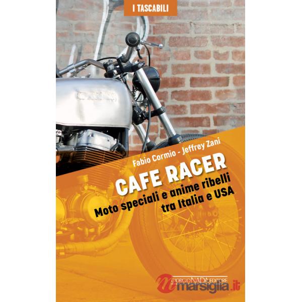 Cafe Racers. Moto speciali e anime ribelli tra Italia e USA