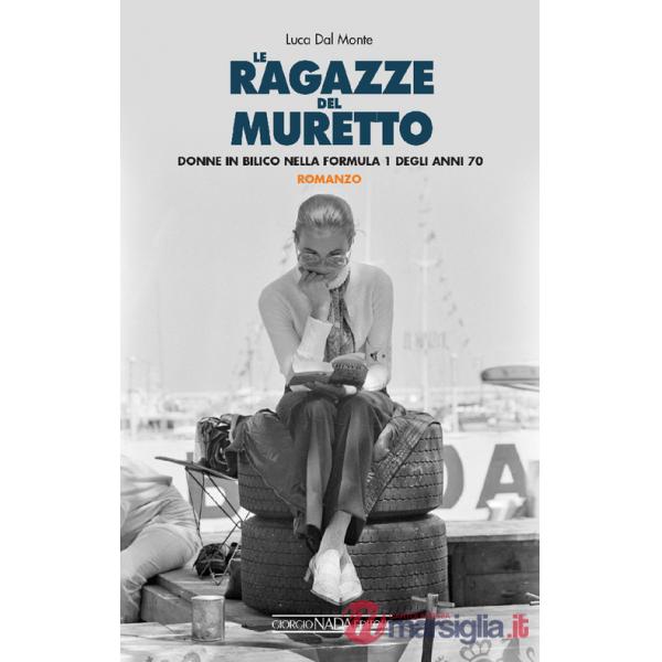 Ragazze del muretto. Donne in bilico nella Formula 1 degli anni Settanta (Le)