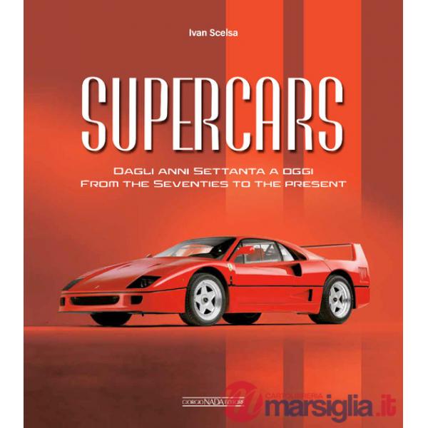 Supercars. Dagli anni Settanta ad oggi-From the Seventies to the present. Ediz. bilingue