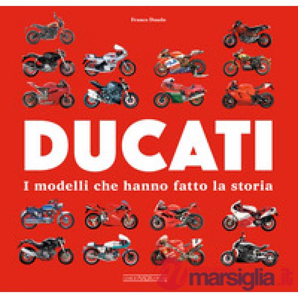 Ducati. I modelli che hanno fatto la storia