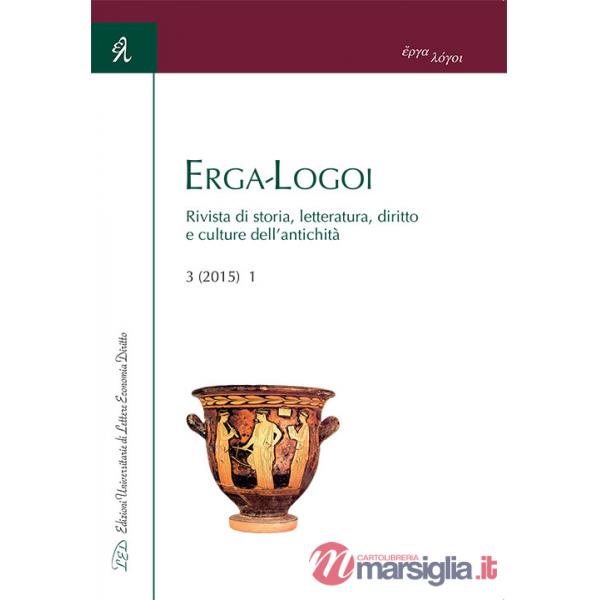 Erga-logoi. Rivista di storia, letteratura, diritto e culture dell'antichità (2015). Ediz. italiana e inglese. Vol. 3