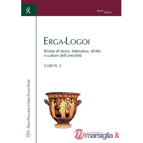 Erga-logoi. Rivista di storia, letteratura, diritto e culture dell'antichità (2015). Ediz. italiana, francese e spagnola. Vol. 3