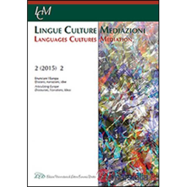 Lingue culture mediazioni (LCM Journal) (2015). Ediz. multilingue. Vol. 2: Enunciare l'Europa. Discorsi, narrazioni, idee-Articu