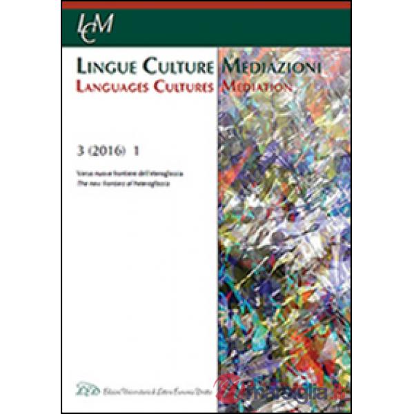 Lingue culture mediazioni (LCM Journal) (2016). Ediz. multilingue. Vol. 1: Verso nuove frontiere dell'eteroglossia