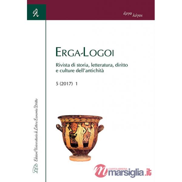 Erga-Logoi. Rivista di storia, letteratura, diritto e culture dell'antichità (2017). Vol. 1