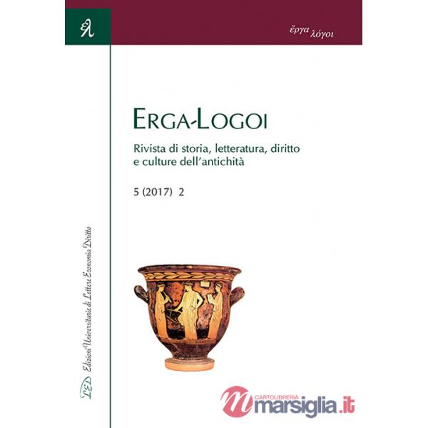 Erga-Logoi. Rivista di storia, letteratura, diritto e culture dell'antichità (2017). Vol. 2