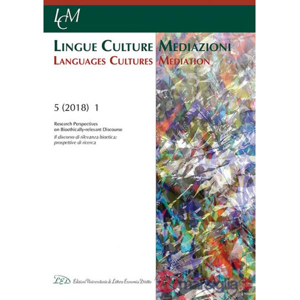 Lingue culture mediazioni (LCM Journal) (2018). Vol. 1: Il discorso di rilevanza bioetica: prospettive di ricerca-Research persp