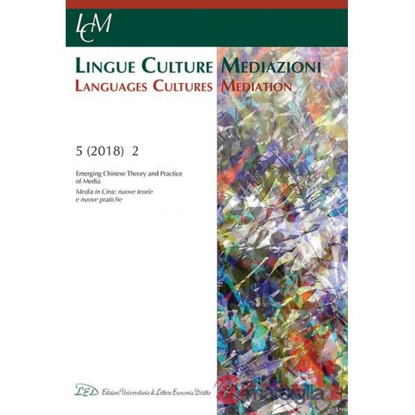 Lingue culture mediazioni (LCM Journal). Ediz. italiana e inglese (2018). Vol. 2: Emerging Chinese theory and practice of media