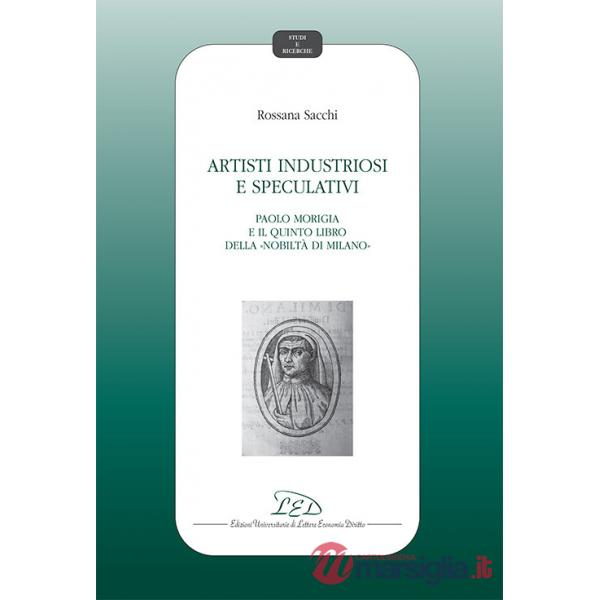 Artisti industriosi e speculativi. Paolo Morigia e il Quinto libro della nobiltà di Milano