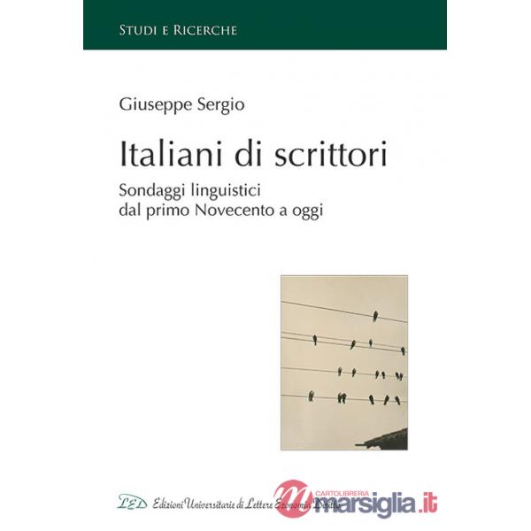 Italiani di scrittori. Sondaggi linguistici dal primo Novecento a oggi