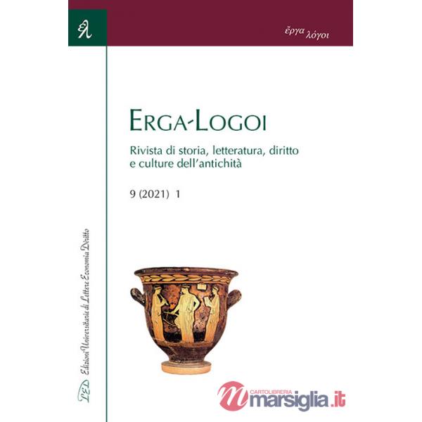 Erga-Logoi. Rivista di storia, letteratura, diritto e culture dell'antichità (2021). Vol. 9