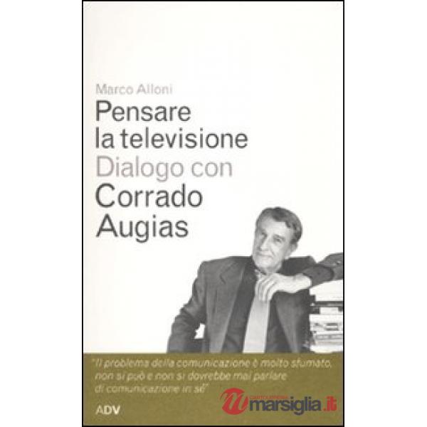 Pensare la televisione. Dialogo con Corrado Augias