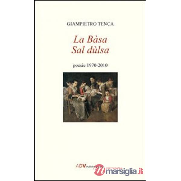 Bàsa sal Dulsa. Poesie 1970-2010 (La)