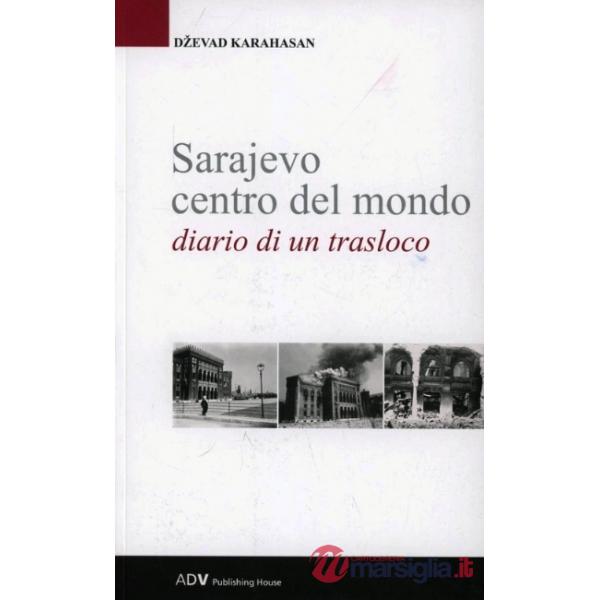 Sarajevo centro del mondo. Diario di un trasloco