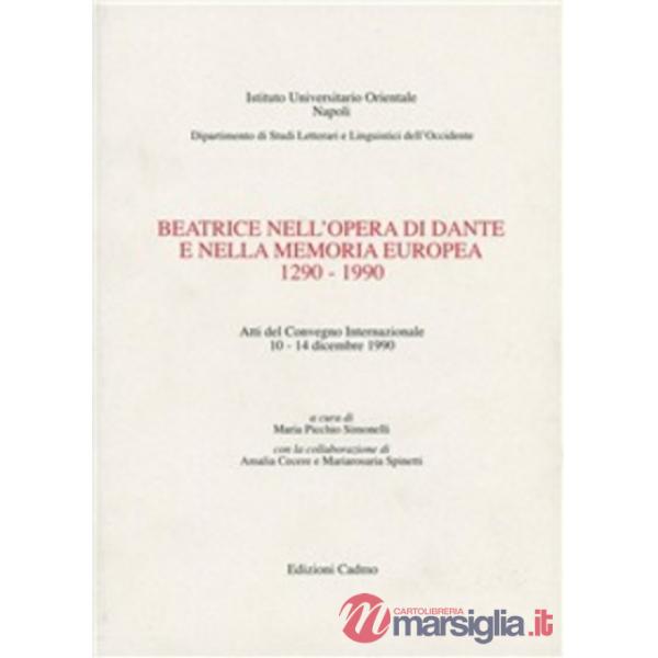 Beatrice nell'opera di Dante e nella memoria europea (1290-1990). Atti del Convegno internazionale (dal 10 al 14 dicembre 1990)