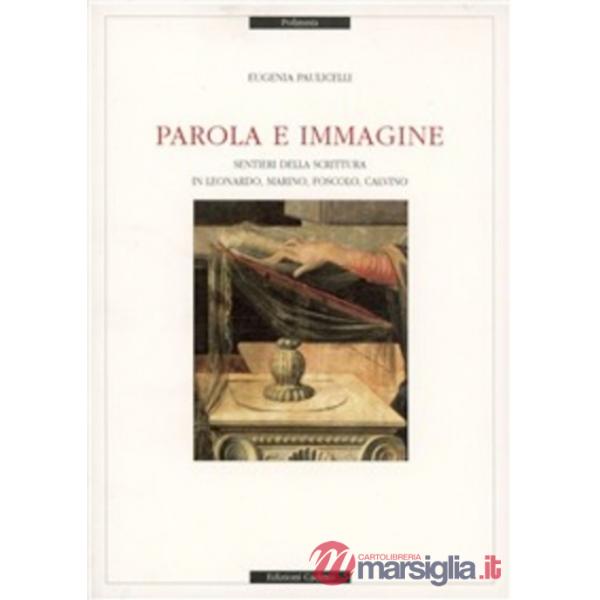 Parola e immagine. Sentieri della scrittura in Leonardo, Marino, Foscolo, Calvino