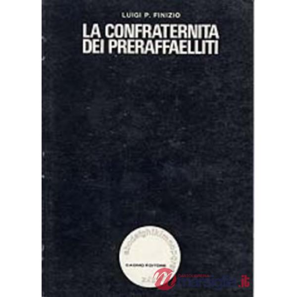 Confraternita dei preraffaelliti. Lineamenti della cultura estetica inglese dal XVIII al XIX secolo (La)
