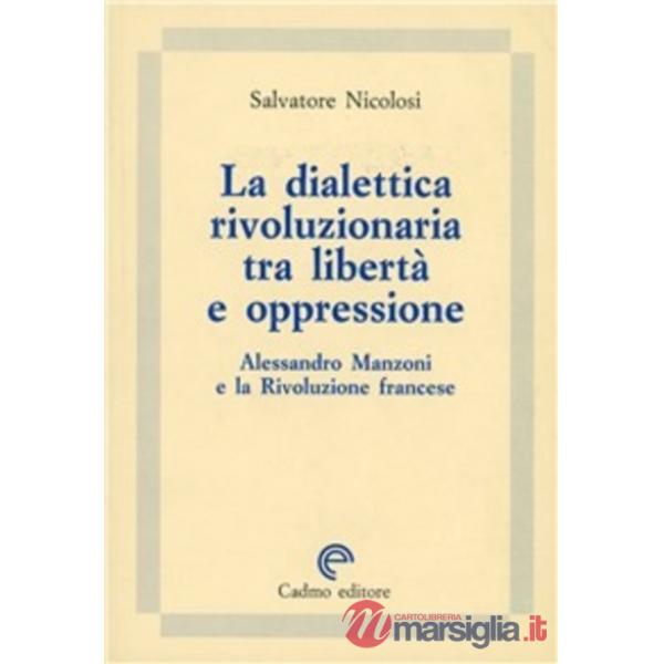 Dialettica rivoluzionaria tra libertà e oppressione. Alessandro Manzoni e la Rivoluzione francese (La)