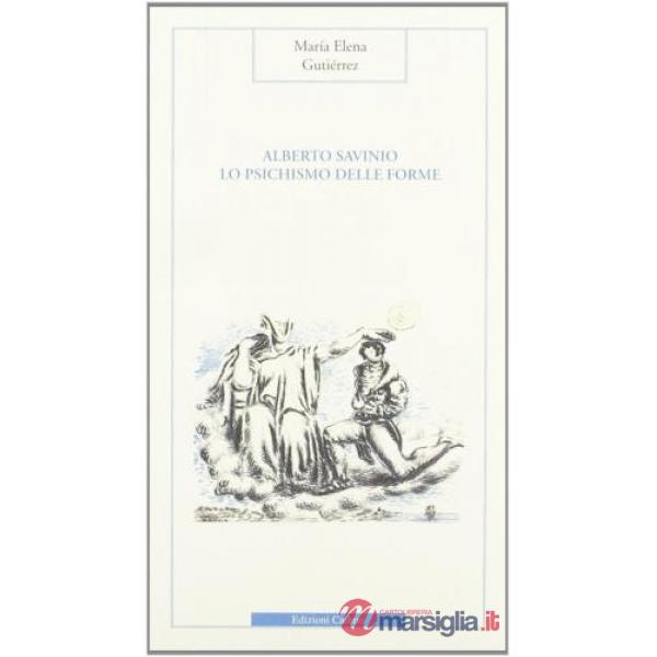 Alberto Savinio. Lo psichismo delle forme