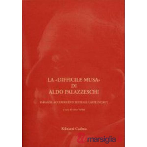 Difficile musa di Aldo Palazzeschi: indagini, accertamenti testuali, carte inedite (La)
