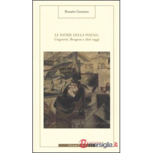 Patrie della poesia. Ungaretti, Bergson e altri saggi (Le)