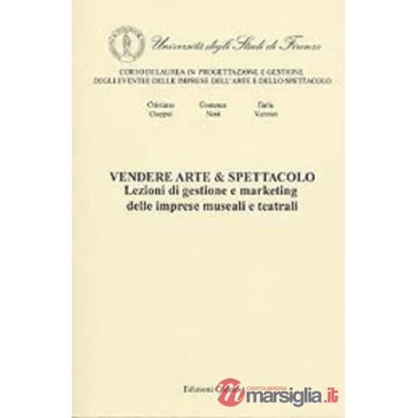 Vendere arte & spettacolo. Lezioni di gestione e marketing delle imprese museali e teatrali