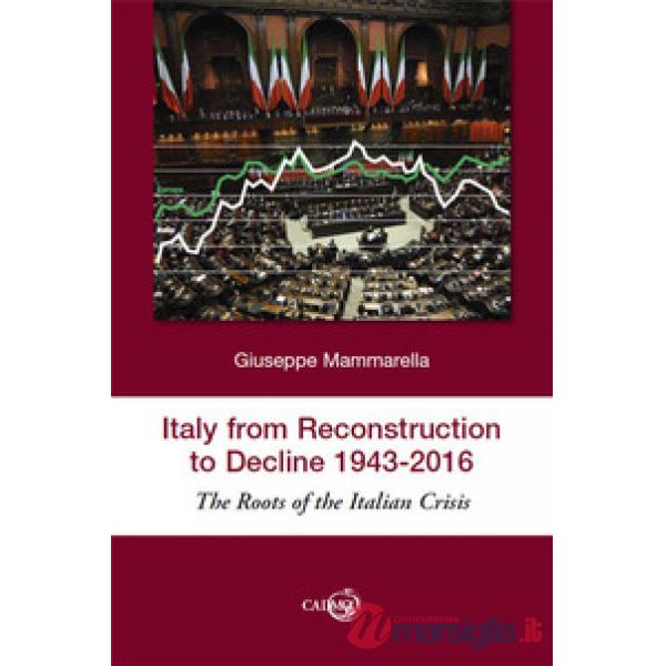 Italy from reconstruction to decline (1943-2016). The roots of the Italian crisis