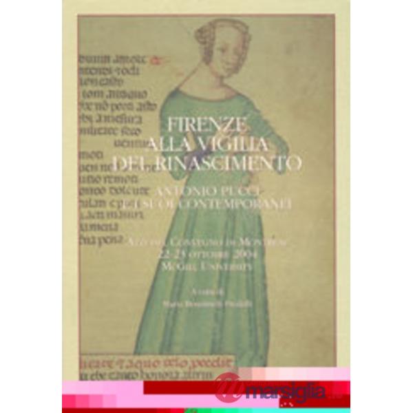 Firenze alla vigilia del Rinascimento. Antonio Pucci e i suoi contemporanei. Atti del convegno di Montreal 22-23 ottobre 204