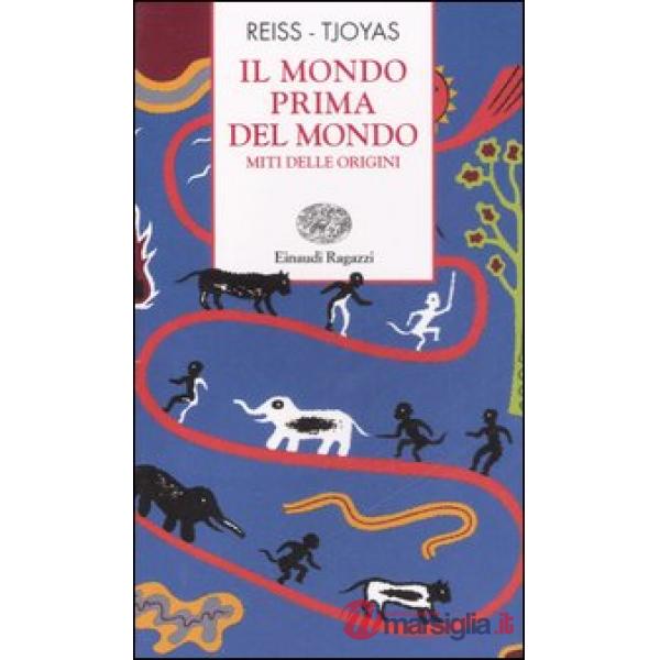 IL MONDO PRIMA DEL MONDO. MITI DELLE ORIGINI