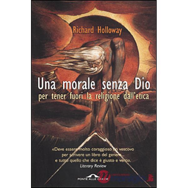 Morale senza Dio per tenere fuori la religione dall'etica (Una)