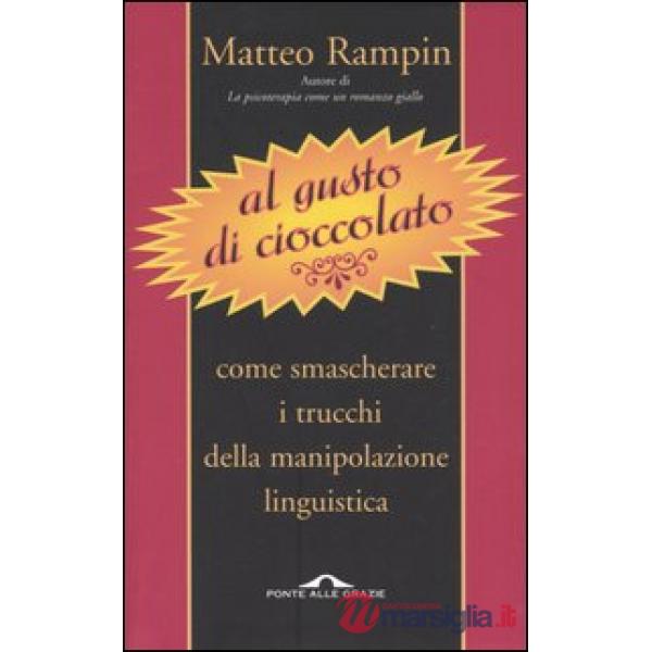 Al gusto di cioccolato. Come smascherare i trucchi della manipolazione linguistica