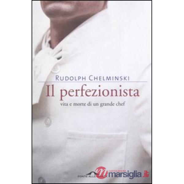 Perfezionista. Vita e morte di un grande chef (Il)
