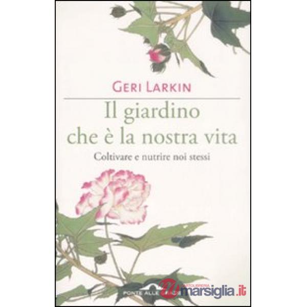 Giardino che è la nostra vita. Coltivare e nutrire noi stessi (Il)