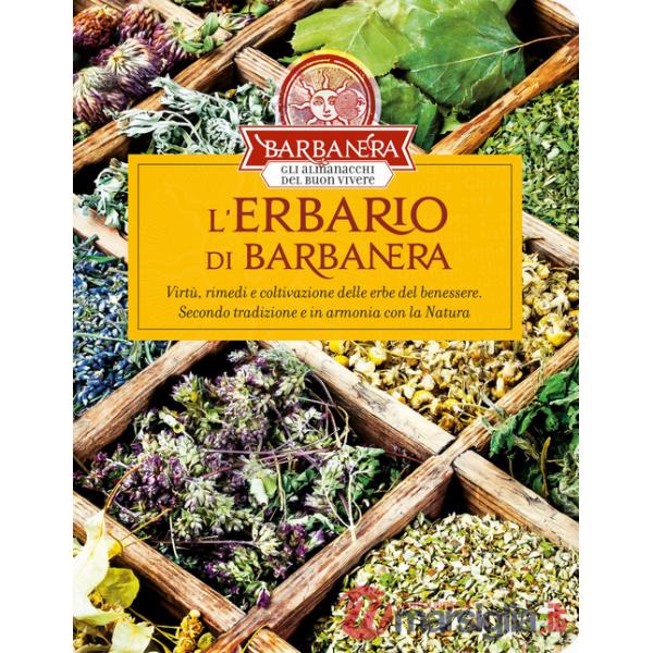 Erbario di Barbanera. Virtù, rimedi e coltivazione delle erbe del benessere. Secondo tradizione e in armonia con la natura (L')