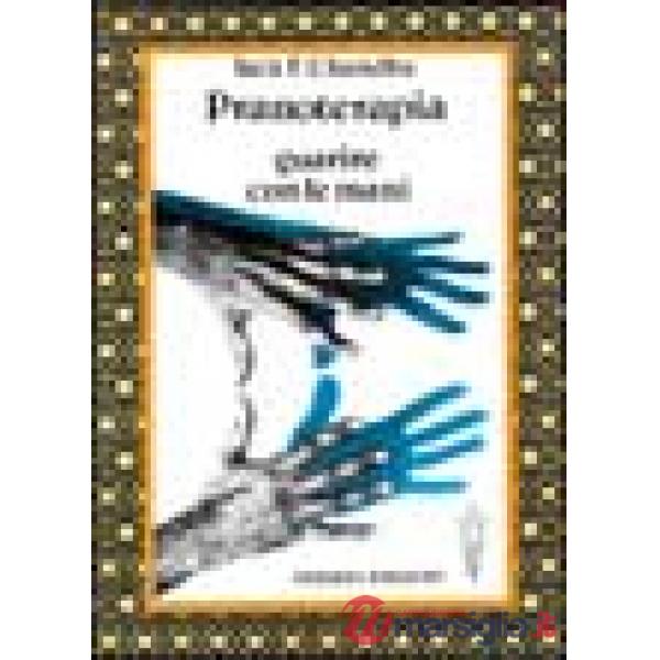 Pranoterapia. Guarire con le mani