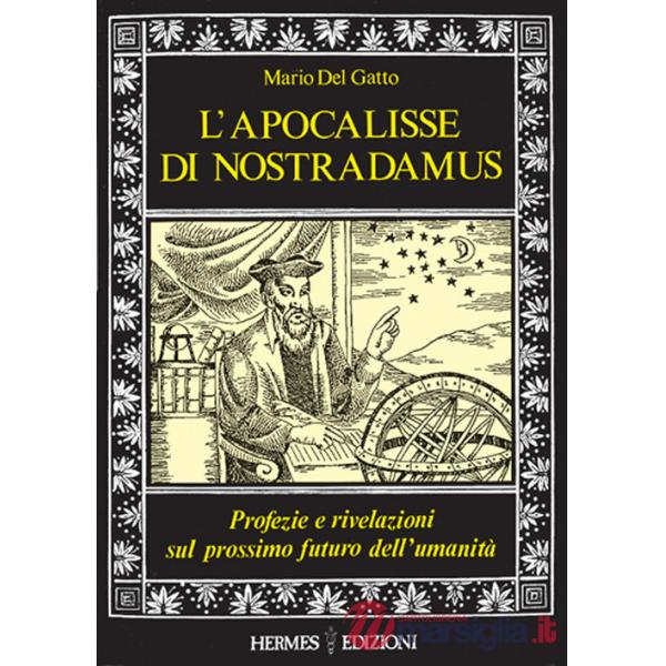 Apocalisse di Nostradamus. Profezie e rivelazioni sul prossimo futuro dell'umanità (L')