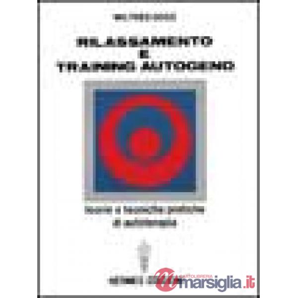Rilassamento e training autogeno. Teorie e tecniche pratiche di autoterapia