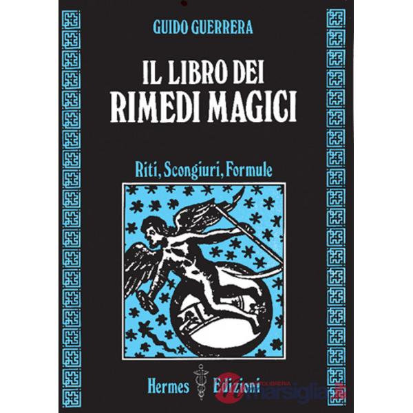 Libro dei rimedi magici. Riti, scongiuri, formule (Il)