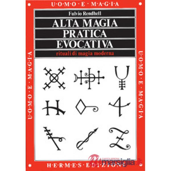 Alta magia pratica evocativa. Rituali di magia moderna. L'applicazione pratica