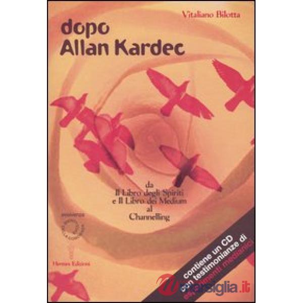 Dopo Allan Kardec. Da «Il libro degli Spiriti» e «Il libro dei Medium» al Channeling. Con CD Audio