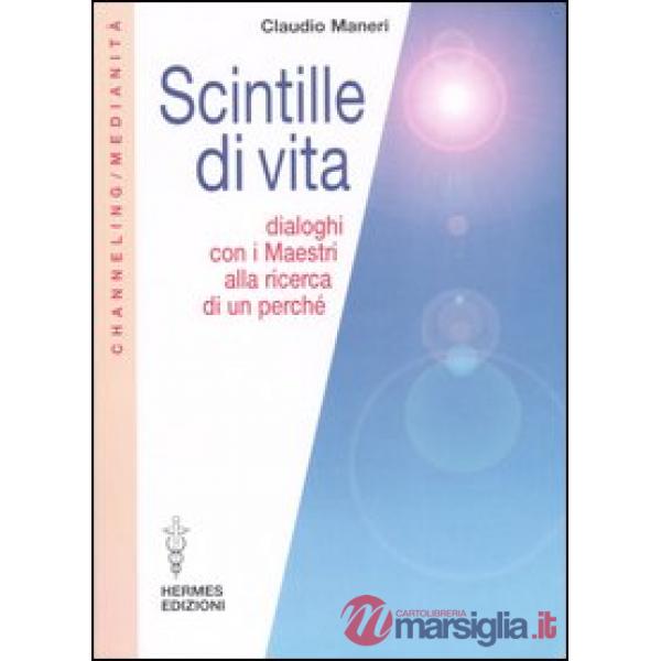 Scintille di vita. Dialoghi con i Maestri alla ricerca di un perché