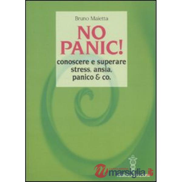 No panic! Conoscere e superare stress, ansia, panico & co.