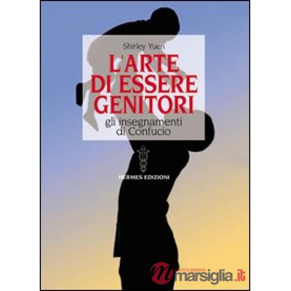 Arte di essere genitori. Gli insegnamenti di Confucio (L')