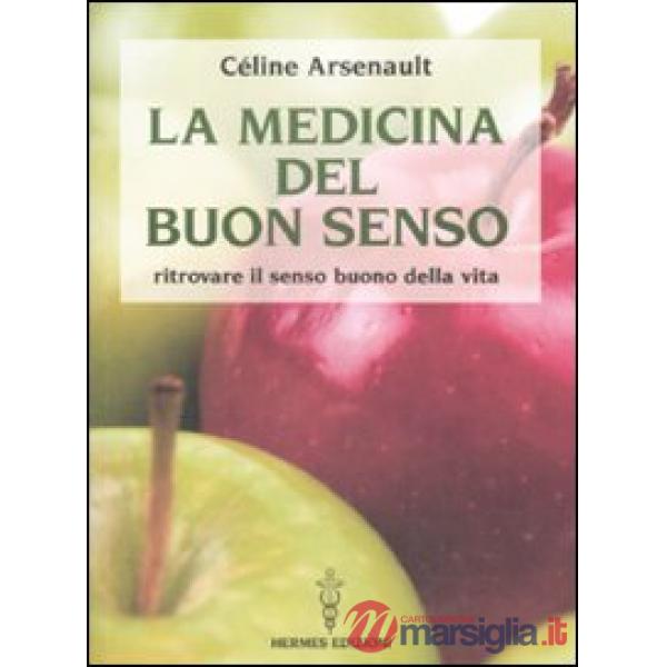 Medicina del buon senso. Ritrovare il senso buono della vita (La)