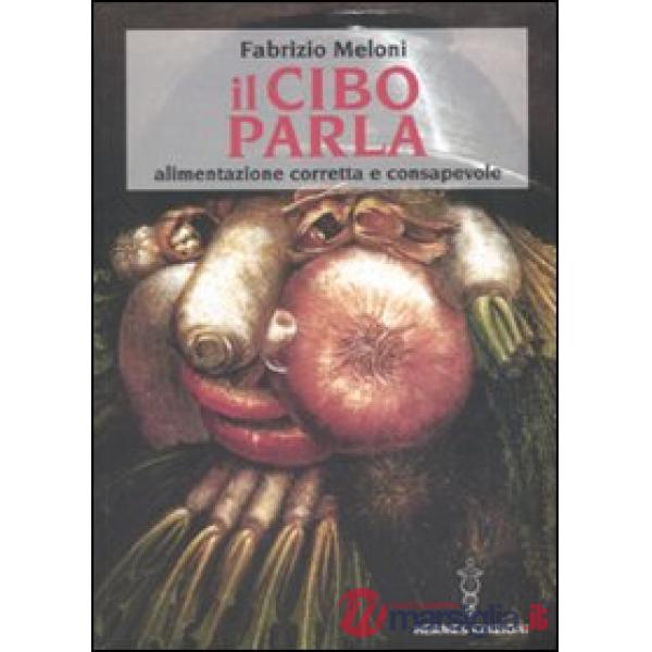 Cibo parla. Alimentazione corretta e consapevole (Il)